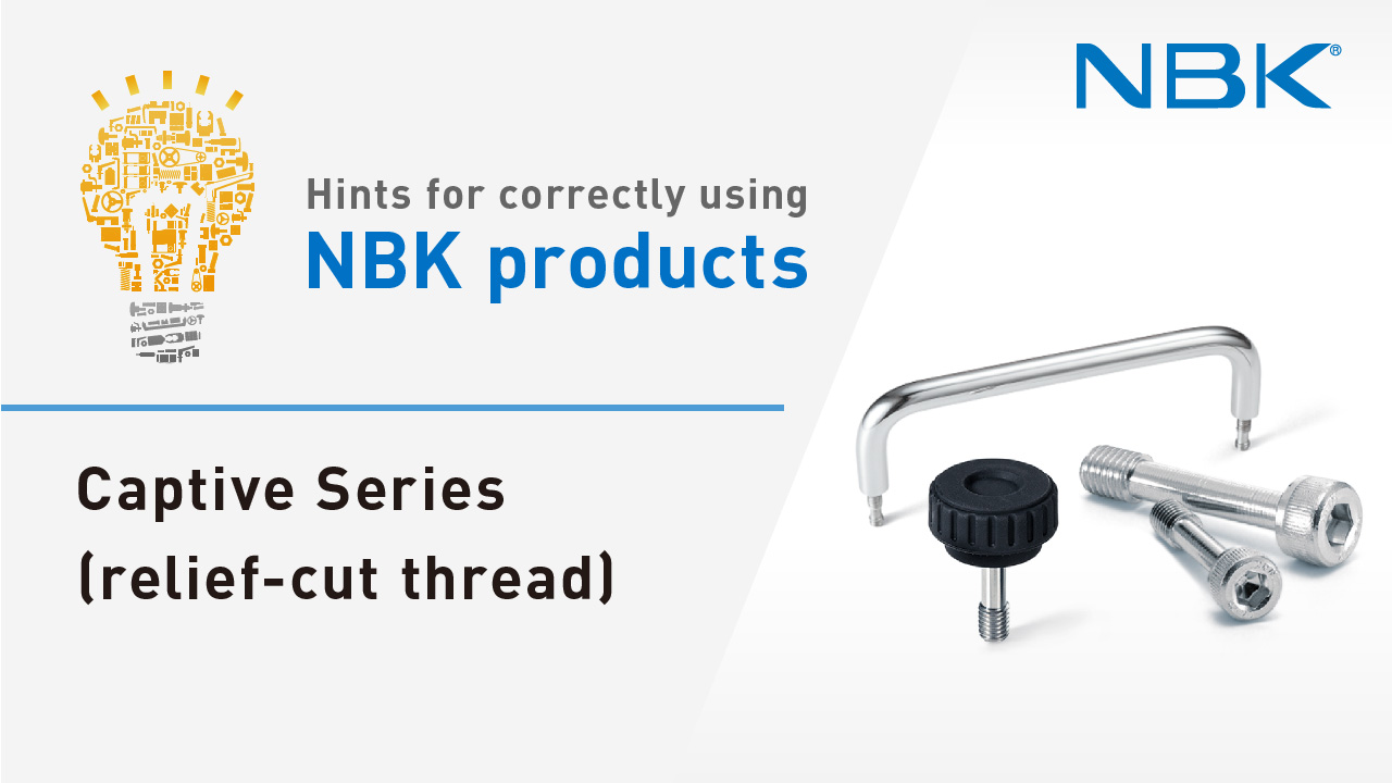 Hints for correctly using NBK products: Captive Series (relief-cut thread)